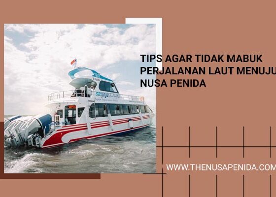 Tips agar Tidak Mabuk Perjalanan Laut Menuju Nusa Penida