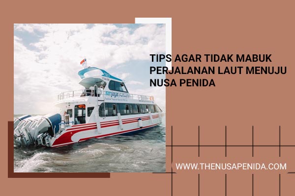 Tips agar Tidak Mabuk Perjalanan Laut Menuju Nusa Penida