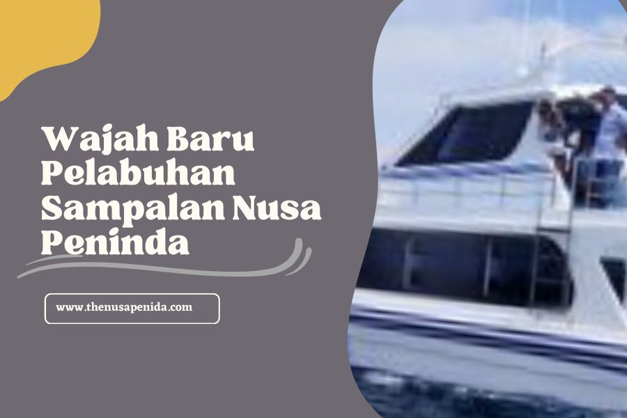 Wajah Baru Pelabuhan Sampalan Nusa Peninda